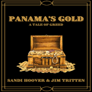 Write-On Four Corners: October 13: Sandi Hoover and Jim Tritten, Mirth and Musings; Panama’s Gold: a Tale of Greed.