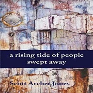 Write On Four Corners- February 13: Scott Archer Jones, A Rising Tide of People Swept Away