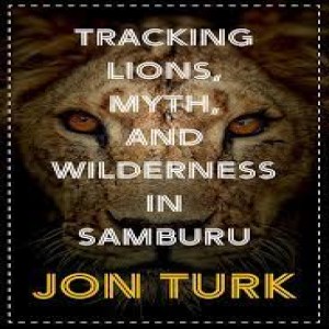 Write-On Four Corners: December 22: Jon Turk, Tracking Lions, Myth, and Wilderness in Samburu