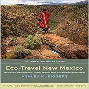 Write On Four Corners- May 9: Ashley Biggers, Eco-Travel New Mexico: 86 Natural Destinations, Green Hotels, and Sustainable Adventures