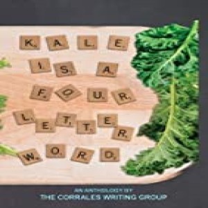 Write On Four Corners- November 4: Corrales Writing Group, Kale is a Four Letter Word