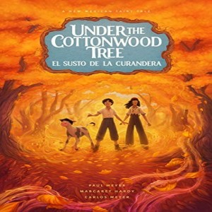 Write On Four Corners- April 15: Paul and Carlos Meyer, Under the Cottonwood Tree: El susto de la Curandera