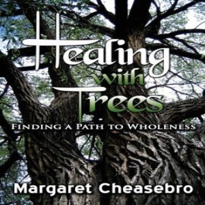 Write On Four Corners- June 26: Margaret Cheasebro, Healing With Trees: Finding a Path to Wholeness