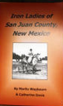 Marilu Waybourn and Catherine Davis, "Iron Ladies of San Juan County, NM"