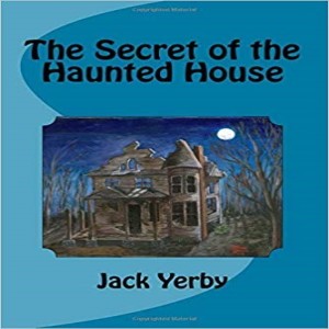Write On Four Corners- April 17: Jack Yerby, The Secret of the Haunted House