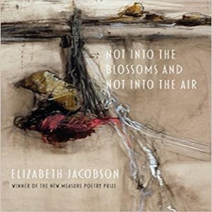 Write On Four Corners- July 29: Elizabeth Jacobson, Not into the Blossoms and Not into the Air