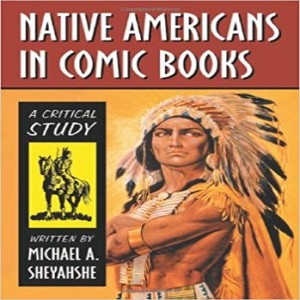 Write On Four Corners- May 16: Michael Sheyahshe, Native Americans in Comic Books