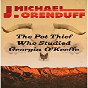 Write On Four Corners- August 19: Michael Orenduff, The Pot Thief who Studied Georgia O’Keeffe