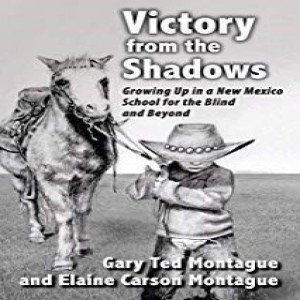 Write On Four Corners- August 28: Gary and Elaine Montague, Victory from the Shadows: Growing Up in a New Mexico School for the Blind and Beyond