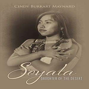 Write On Four Corners- October 9: Cindy Burkart Maynard, Soyala: Daughter of the Desert