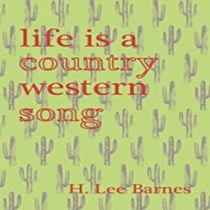 Write On Four Corners- July 1: H. Lee Barnes, Life is a Country Western Song