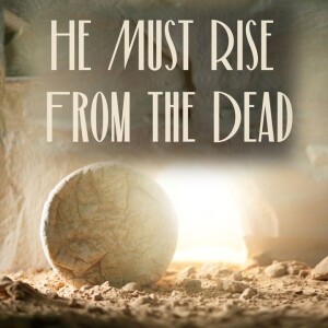He Must Rise from the Dead (John 20:1-10)