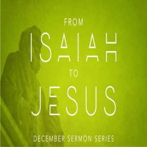 From Isaiah to Jesus: Finding Our Hope in Our King (Isaiah 10:33-11:9)