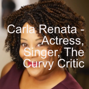 Carla Renata - Actress, Singer, The Curvy Critic - Listen For What's Good