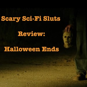 Scary Sci-Fi Sluts Review: Halloween Ends (2022) - Review in Reverse