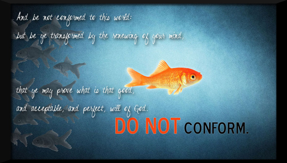 BE NOT CONFORMED