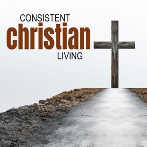 Consistency In The Christian Life