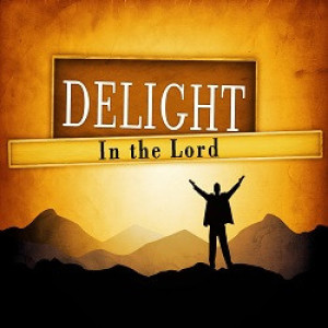 Delight Yourself In The Lord