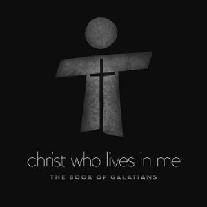 Galatians (Part 3 - Christ Living In Me)