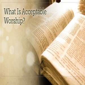 Worship Acceptable To God