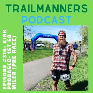 Episode #316: Kirk Probasco - 1st 50 miler (Pre-race)