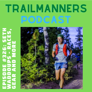 Episode #326: Seth Waddoups - Races, gear and more