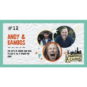 Ep. 12 | The joy of anger and how to use it as a power for good with Andy and Bambos