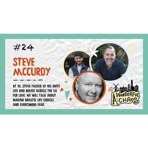 Ep. 24 | Making drastic life choices and overcoming fear with Steve McCurdy
