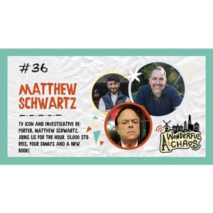 Ep. 36 | TV icon investigative reporter and Emmy winner Matthew Schwartz