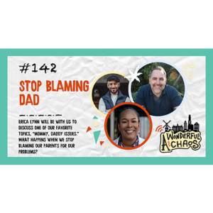 Ep. 142 | Stop blaming dad with Erica Lynn