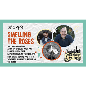 Ep. 149 | Smelling the roses with Andy and Bambos