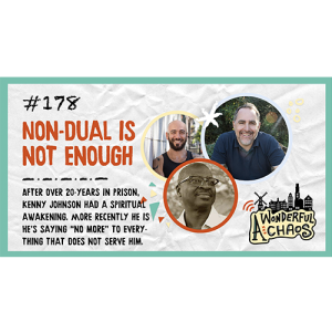 Ep. 178 | Non-dual is not enough with Kenny Johnson