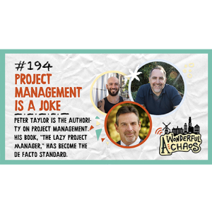 Ep. 194 | Project management is a joke with Peter Taylor