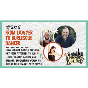 Ep. 205 | From lawyer to burlesque dancer with Lora Cheadle