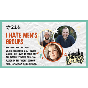 Ep. 216 | I hate men’s groups with Dawn Robertson