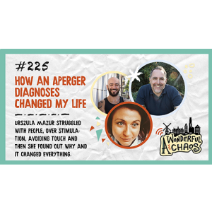 Ep. 225 | How an Asperger diagnose answered many of my life questions with Urszula Mazur