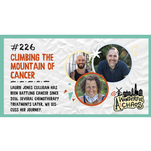 Ep. 226 | Climbing the mountain of cancer with Laurie Jones Culligan