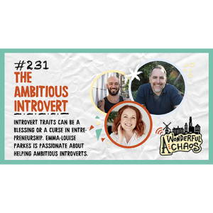 Ep. 231 | The Ambitious Introvert with Emma-Louise Parkes