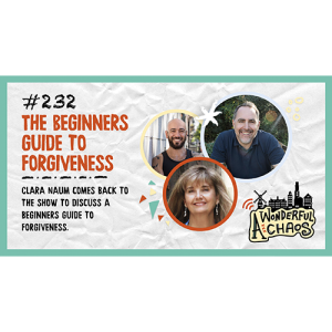 Ep. 232 | Beginners guide to forgiveness with Clara Naum