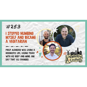 Ep. 253 | “I stopped numbing myself and became a vegetarian,” with Philip Mangan