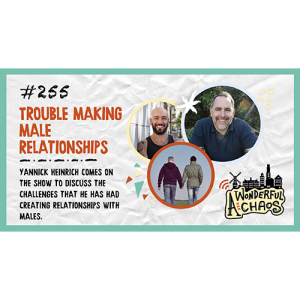 Ep. 255 | Trouble making male relationships as a male with Yannick Heinrich