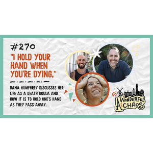 Ep. 270 | ”I hold your hand when you’re dying,” with Dana Humphrey