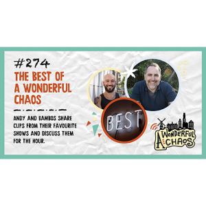 Ep. 274 | The best of A Wonderful Chaos with Andy and Bambos