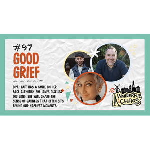 Ep. 97 | Good grief with Dipti Tait