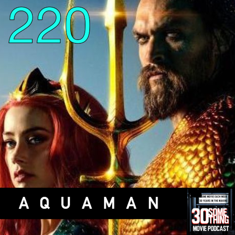 Episode #220: "It's Better Down Where It's Wetter" | Aquaman (2018) Image