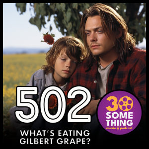 502: ”’Cause I’m Gilbert” | What’s Eating Gilbert Grape (1993)