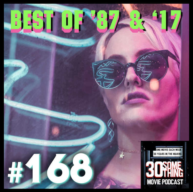 Episode #168: “Best of ’87 & ’17”