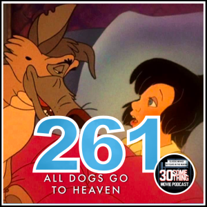 Episode #261: "Goodbye, Charlie" | All Dogs Go To Heaven (1989)