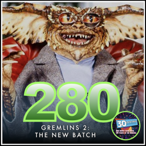Episode #280: "We hope you've enjoyed... life" | Gremlins 2: The New Batch (1990)