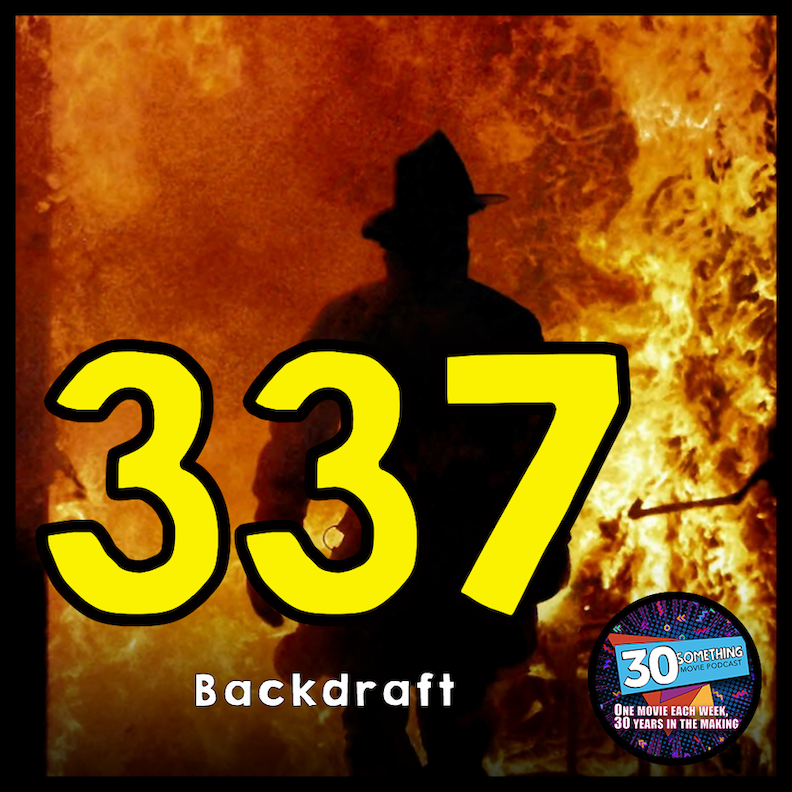 Episode #337: "It's A Living Thing" | Backdraft (1991) Image